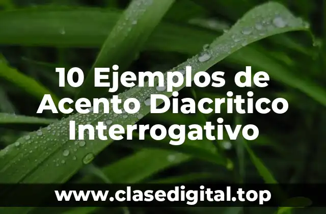 10 Ejemplos de Acento Diacritico Interrogativo