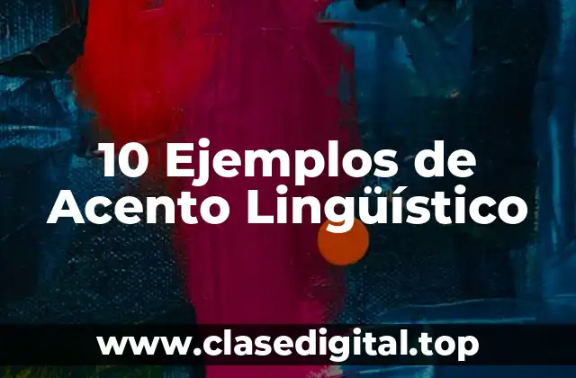 10 Ejemplos de Acento Lingüístico