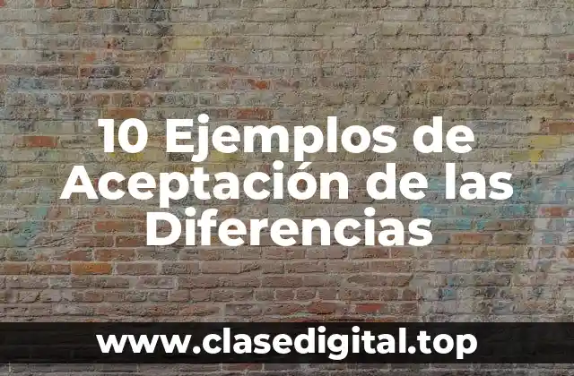 10 Ejemplos de Aceptación de las Diferencias