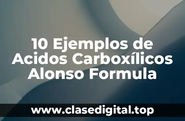 10 Ejemplos de Acidos Carboxílicos Alonso Formula