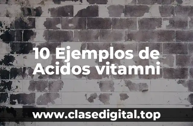 10 Ejemplos de Acidos vitamni