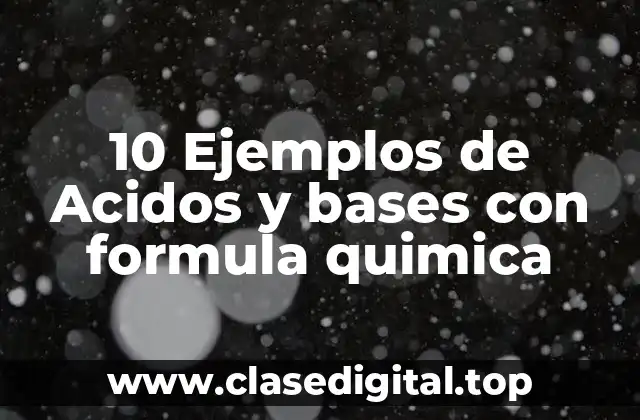 10 Ejemplos de Acidos y bases con formula quimica