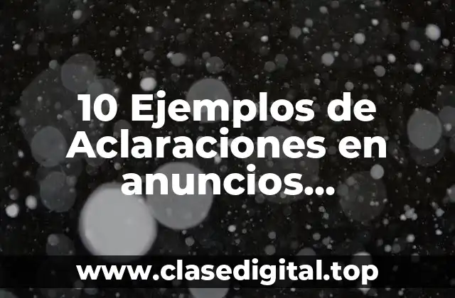 10 Ejemplos de Aclaraciones en anuncios publicitarios