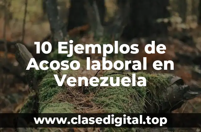 10 Ejemplos de Acoso laboral en Venezuela