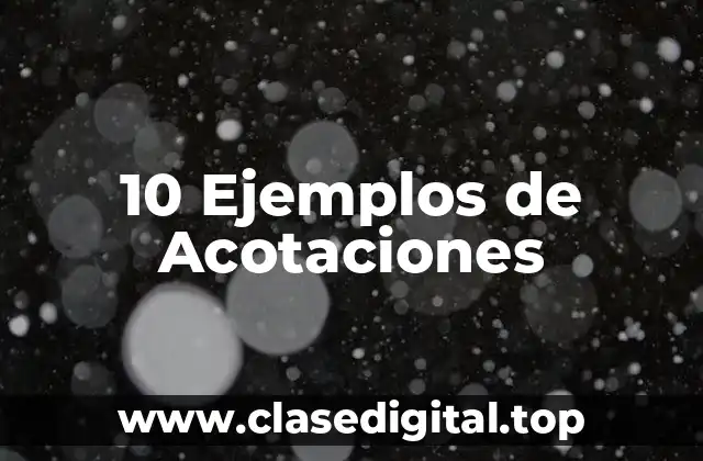 10 Ejemplos de Acotaciones