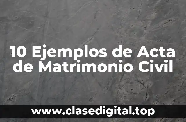 10 Ejemplos de Acta de Matrimonio Civil