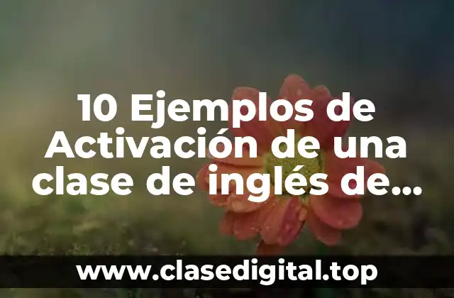 10 Ejemplos de Activación de una clase de inglés de primaria