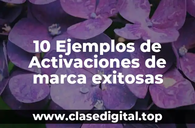 10 Ejemplos de Activaciones de marca exitosas