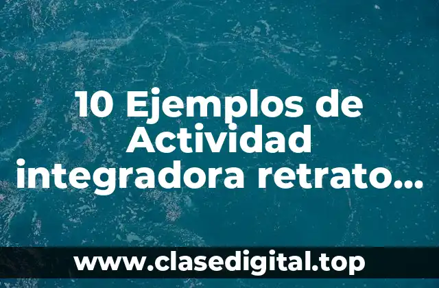 10 Ejemplos de Actividad integradora retrato de la sociedad mexicana