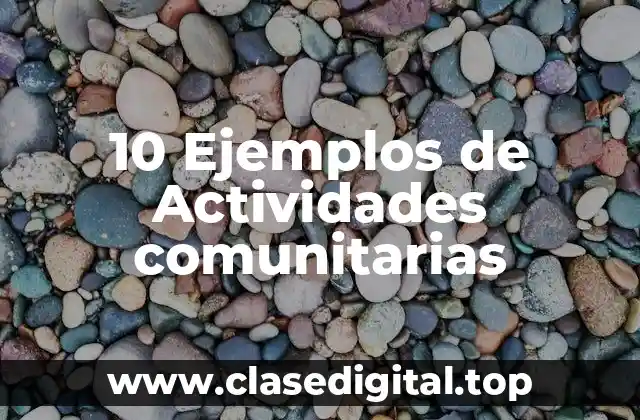 10 Ejemplos de Actividades comunitarias