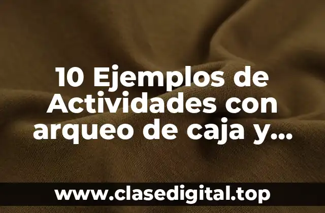 10 Ejemplos de Actividades con arqueo de caja y libro diario