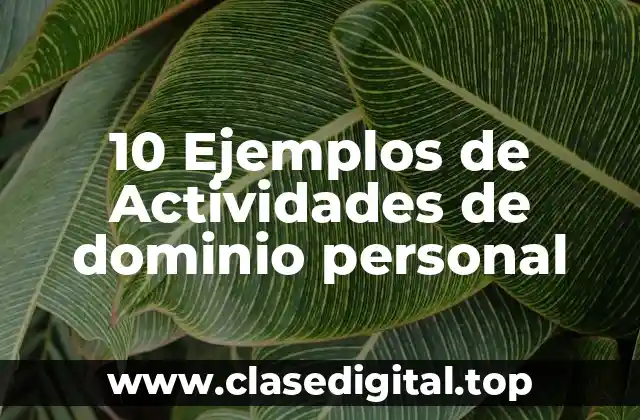 10 Ejemplos de Actividades de dominio personal