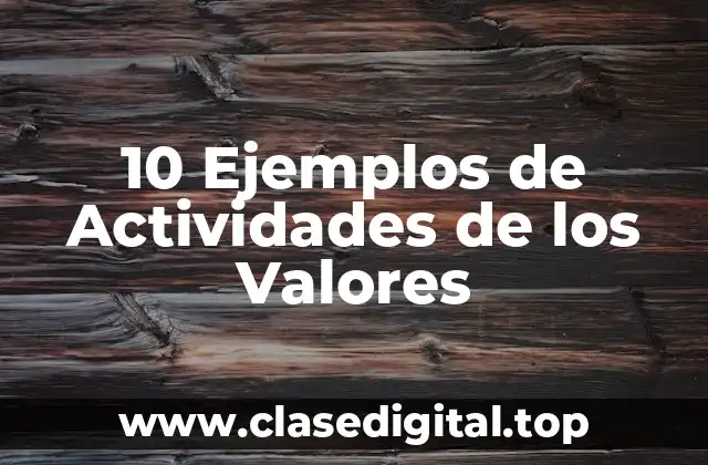 10 Ejemplos de Actividades de los Valores