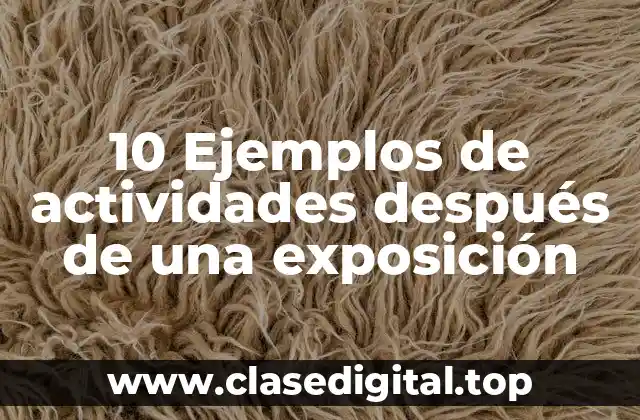 Ejemplos de actividades después de una exposición