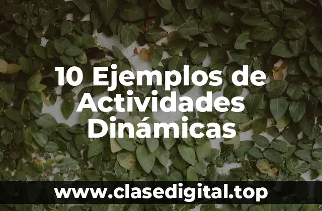 10 Ejemplos de Actividades Dinámicas