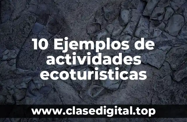10 Ejemplos de actividades ecoturisticas
