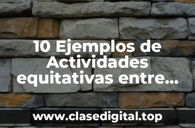 10 Ejemplos de Actividades equitativas entre hombres y mujeres