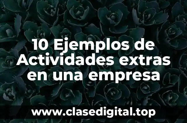 10 Ejemplos de Actividades extras en una empresa