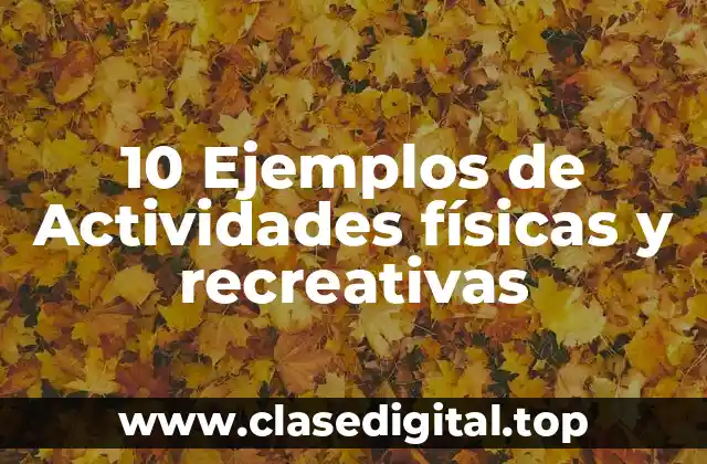 10 Ejemplos de Actividades físicas y recreativas