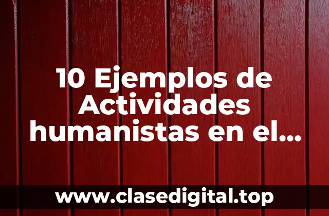 10 Ejemplos de Actividades humanistas en el aula