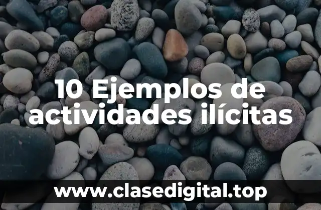 10 Ejemplos de actividades ilícitas
