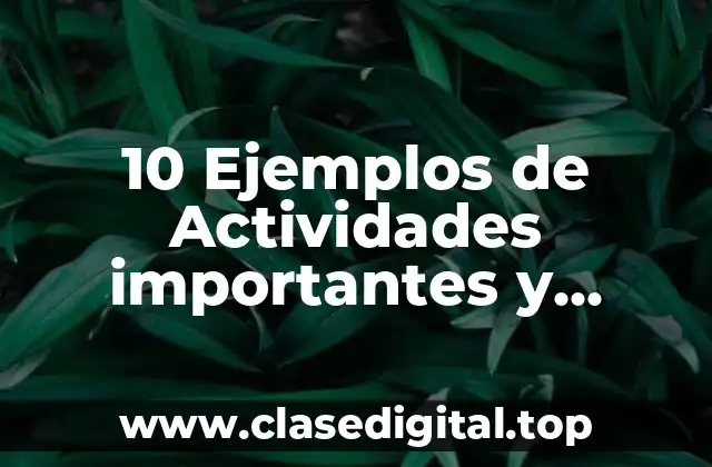 10 Ejemplos de Actividades importantes y urgentes