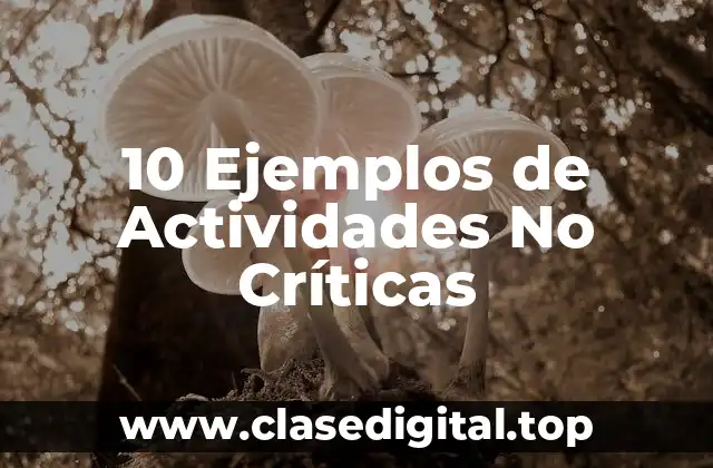 10 Ejemplos de Actividades No Críticas