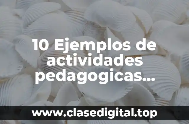10 Ejemplos de actividades pedagogicas curriculares