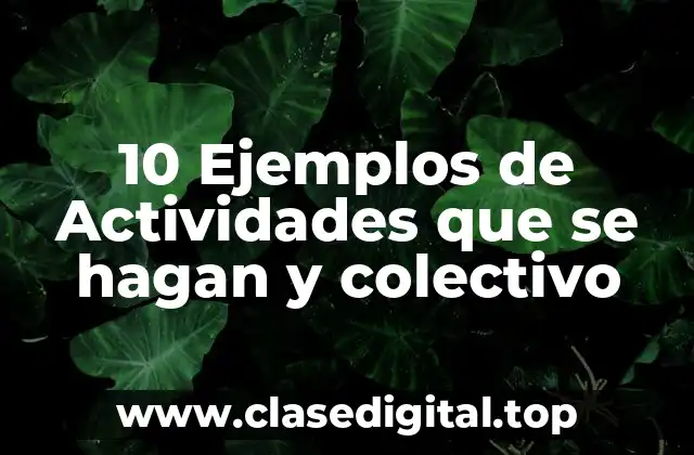 10 Ejemplos de Actividades que se hagan y colectivo