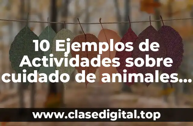 10 Ejemplos de Actividades sobre cuidado de animales en preescolar