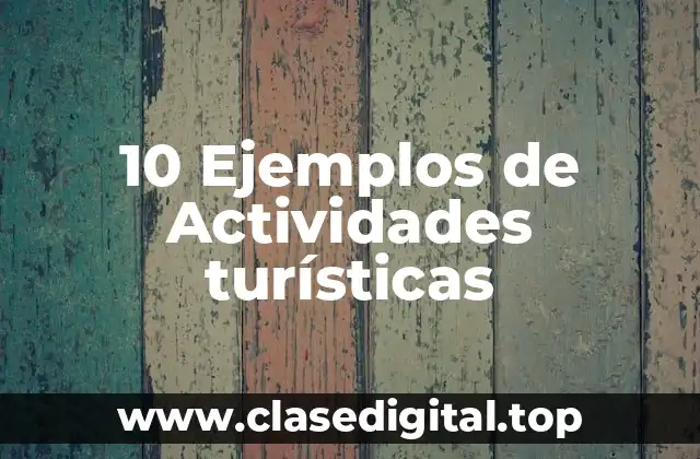 10 Ejemplos de Actividades turísticas