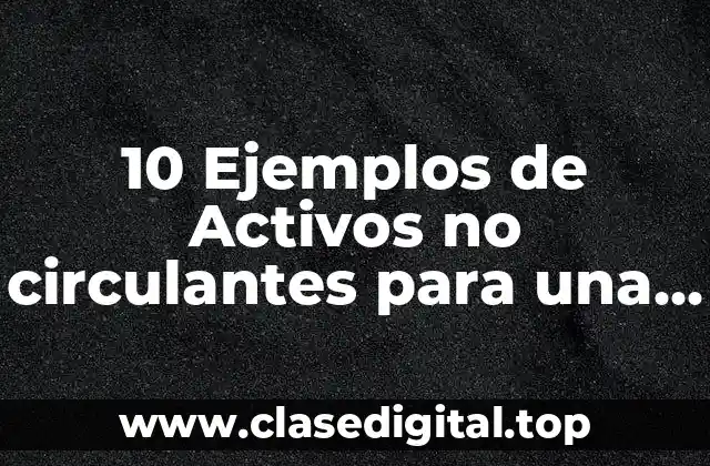 10 Ejemplos de Activos no circulantes para una empresa de vinos
