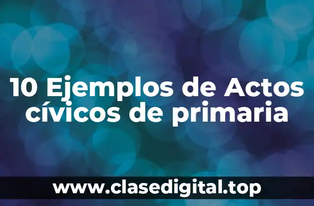 10 Ejemplos de Actos cívicos de primaria