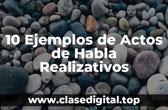 10 Ejemplos de Actos de Habla Realizativos