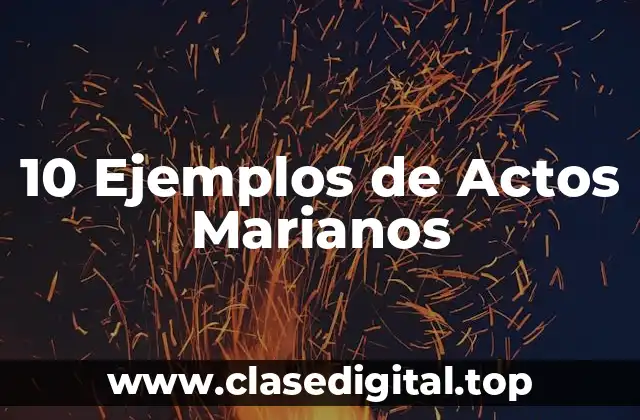 10 Ejemplos de Actos Marianos