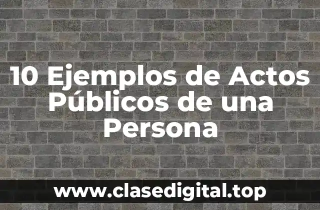 10 Ejemplos de Actos Públicos de una Persona
