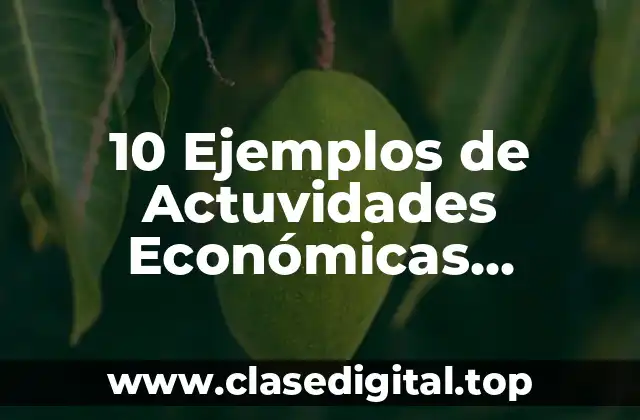 10 Ejemplos de Actuvidades Económicas Primarias