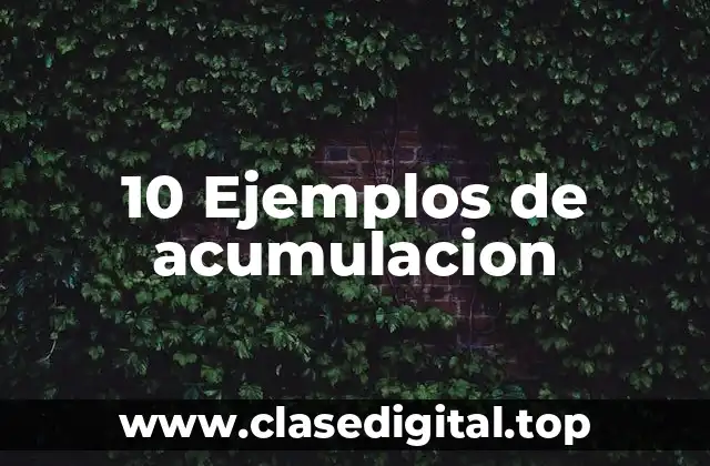 10 Ejemplos de acumulacion
