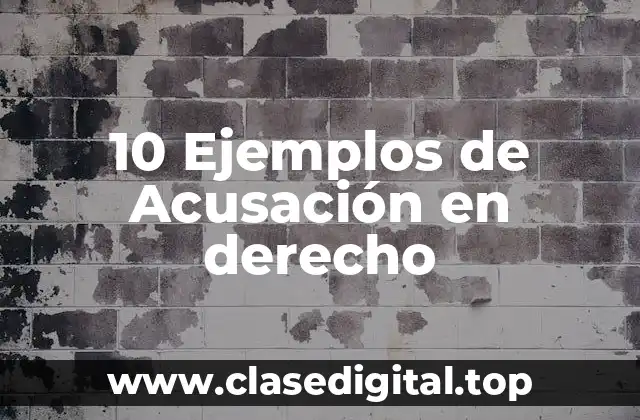 10 Ejemplos de Acusación en derecho