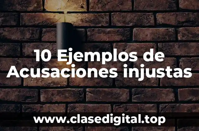 10 Ejemplos de Acusaciones injustas