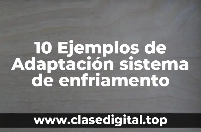 10 Ejemplos de Adaptación sistema de enfriamento