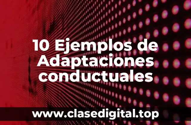 10 Ejemplos de Adaptaciones conductuales