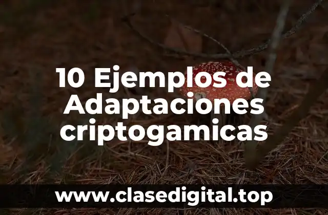 10 Ejemplos de Adaptaciones criptogamicas