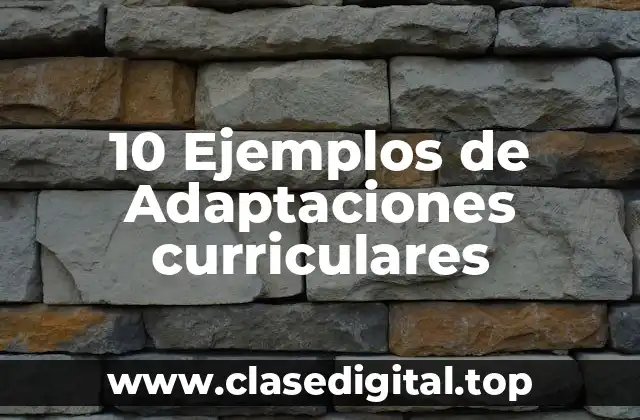 10 Ejemplos de Adaptaciones curriculares