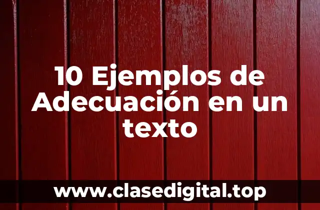 10 Ejemplos de Adecuación en un texto