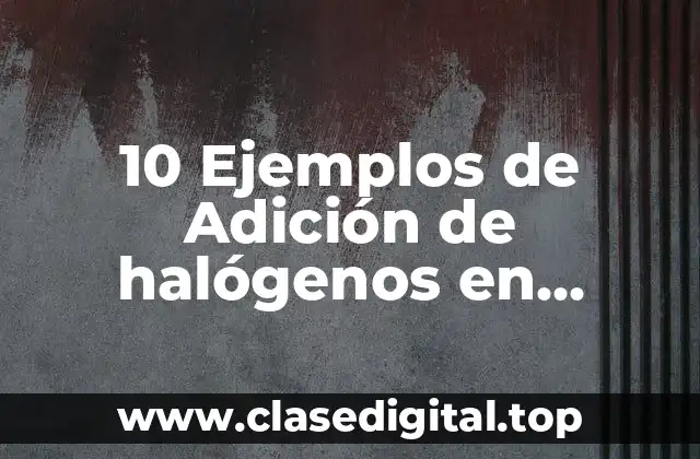 10 Ejemplos de Adición de halógenos en alquinos