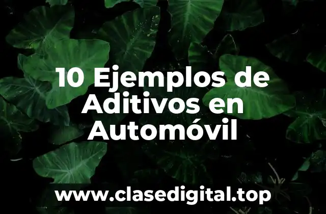 10 Ejemplos de Aditivos en Automóvil