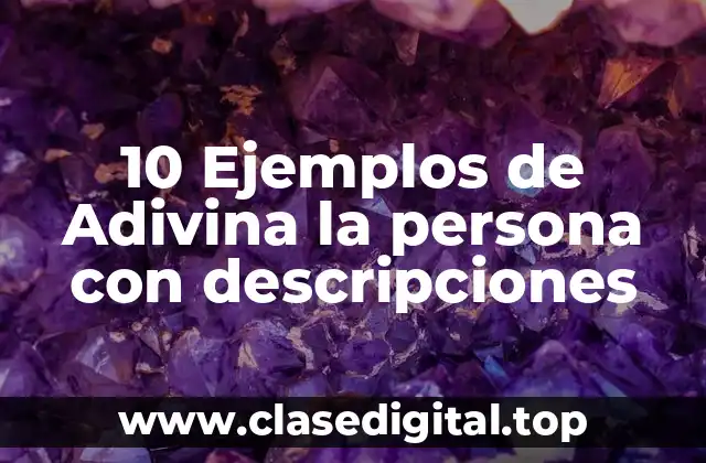10 Ejemplos de Adivina la persona con descripciones