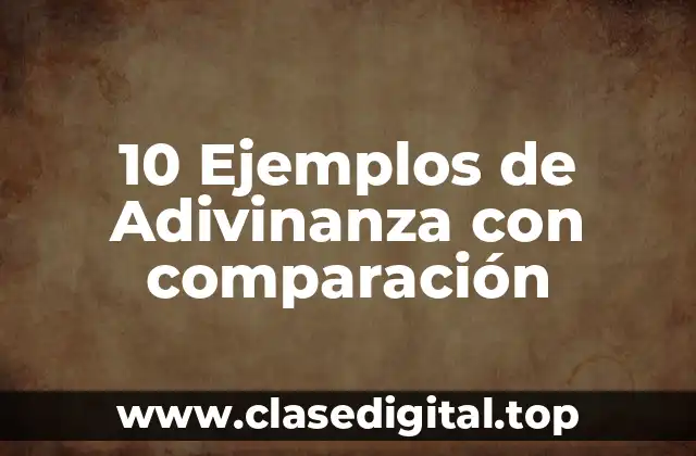 10 Ejemplos de Adivinanza con comparación