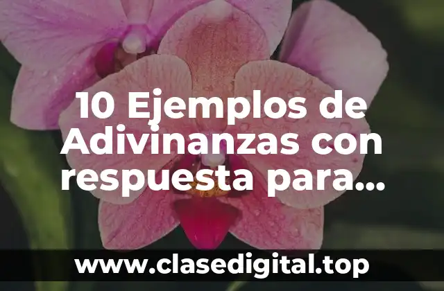 10 Ejemplos de Adivinanzas con respuesta para adultos